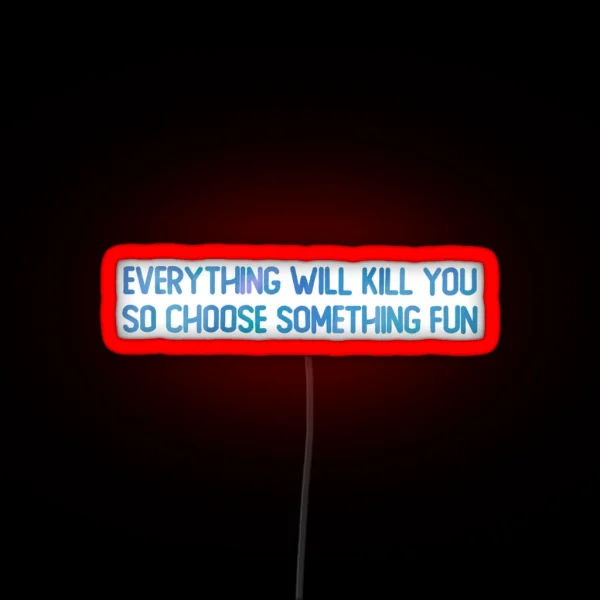 Everything Will Kill You RGB Neon Sign