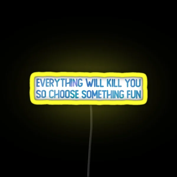 Everything Will Kill You RGB Neon Sign