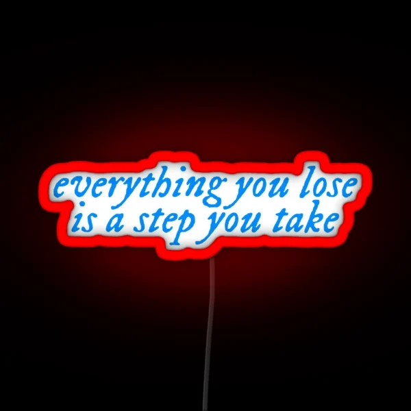 Everything You Lose From You Re On Your Own Kid RGB Neon Sign