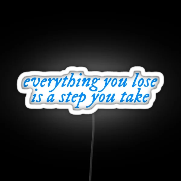Everything You Lose From You Re On Your Own Kid RGB Neon Sign