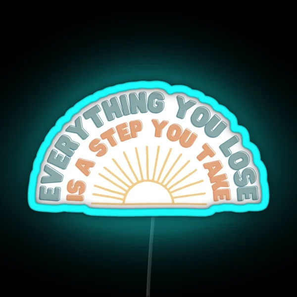 Everything You Lose Is A Step You Take RGB Neon Sign