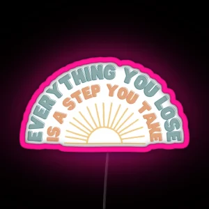 Everything You Lose Is A Step You Take RGB Neon Sign