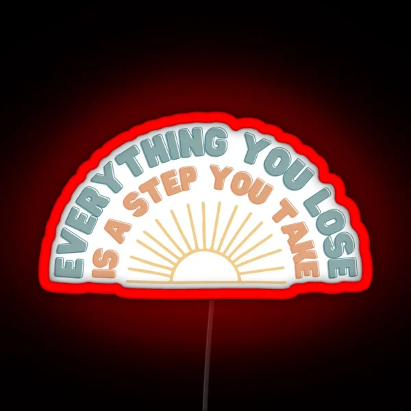 Everything You Lose Is A Step You Take RGB Neon Sign