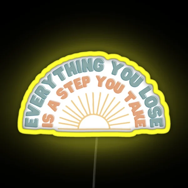Everything You Lose Is A Step You Take RGB Neon Sign
