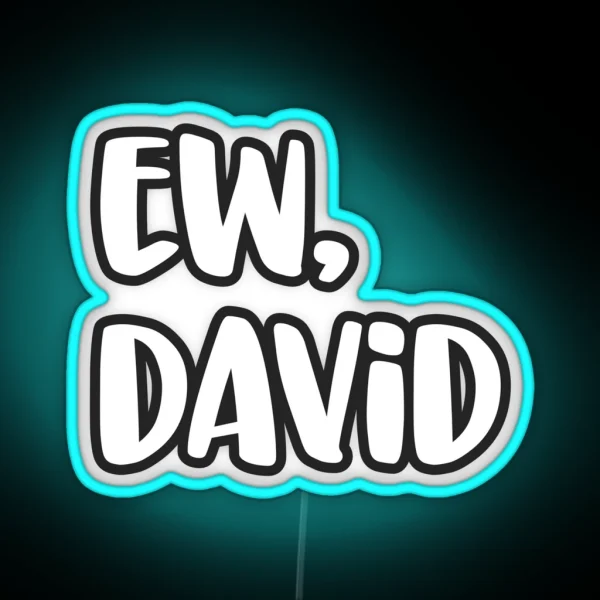 Ew David Eww David Pop Culture Gift RGB Neon Sign