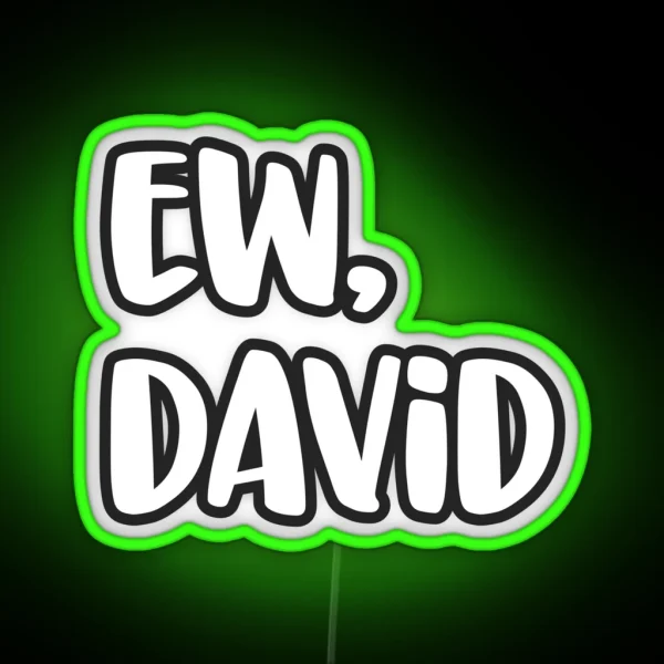 Ew David Eww David Pop Culture Gift RGB Neon Sign