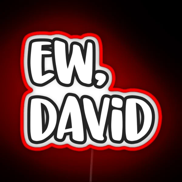 Ew David Eww David Pop Culture Gift RGB Neon Sign