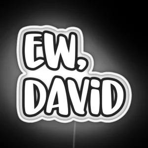 Ew David Eww David Pop Culture Gift RGB Neon Sign