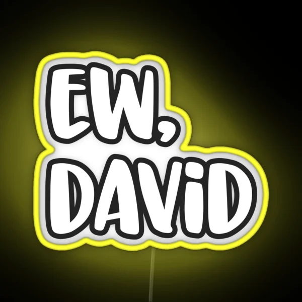Ew David Eww David Pop Culture Gift RGB Neon Sign