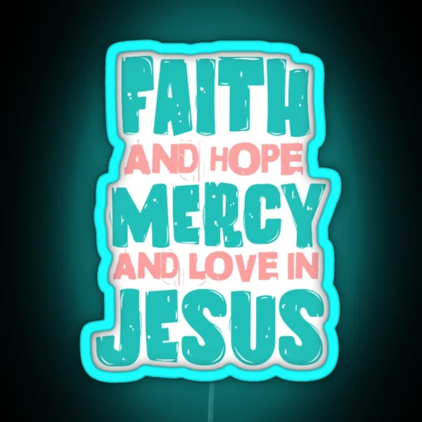 Faith And Hope Mercy And Love In Jesus RGB Neon Sign