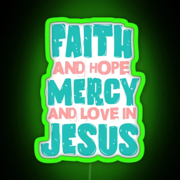 Faith And Hope Mercy And Love In Jesus RGB Neon Sign
