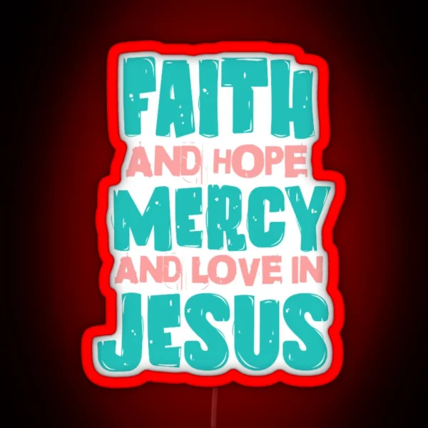 Faith And Hope Mercy And Love In Jesus RGB Neon Sign