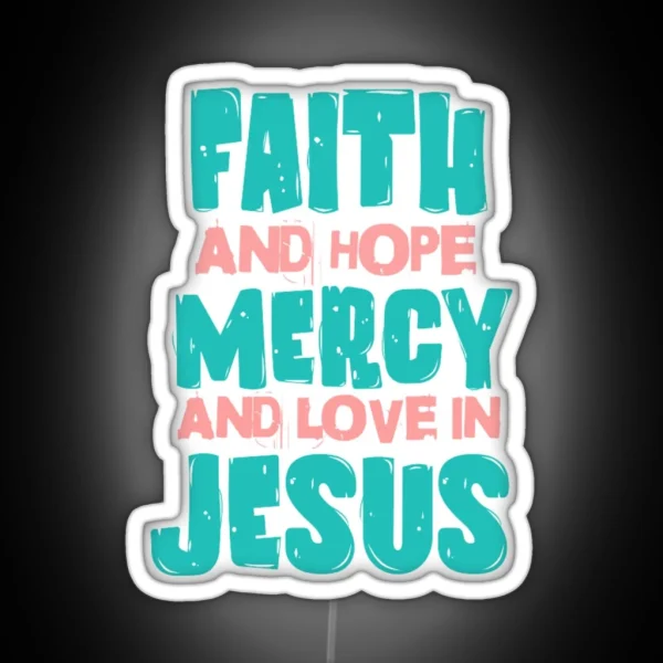 Faith And Hope Mercy And Love In Jesus RGB Neon Sign