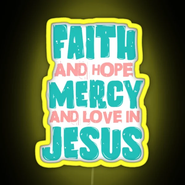 Faith And Hope Mercy And Love In Jesus RGB Neon Sign