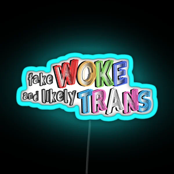 Fake Woke And Likely Trans RGB Neon Sign