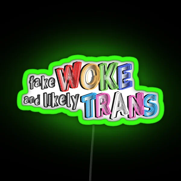 Fake Woke And Likely Trans RGB Neon Sign