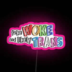 Fake Woke And Likely Trans RGB Neon Sign