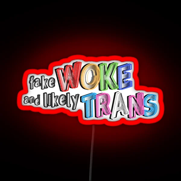 Fake Woke And Likely Trans RGB Neon Sign