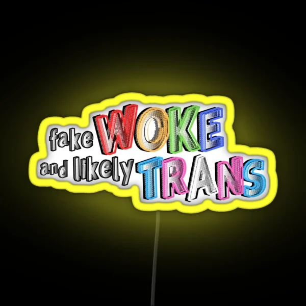 Fake Woke And Likely Trans RGB Neon Sign