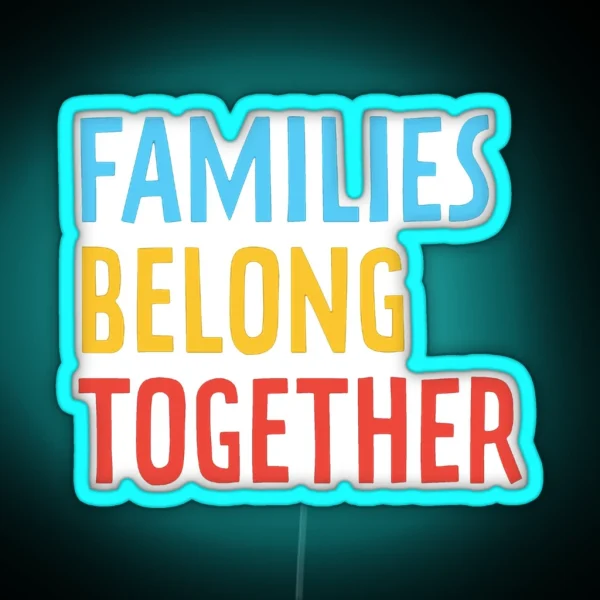 Families Belong Together RGB Neon Sign