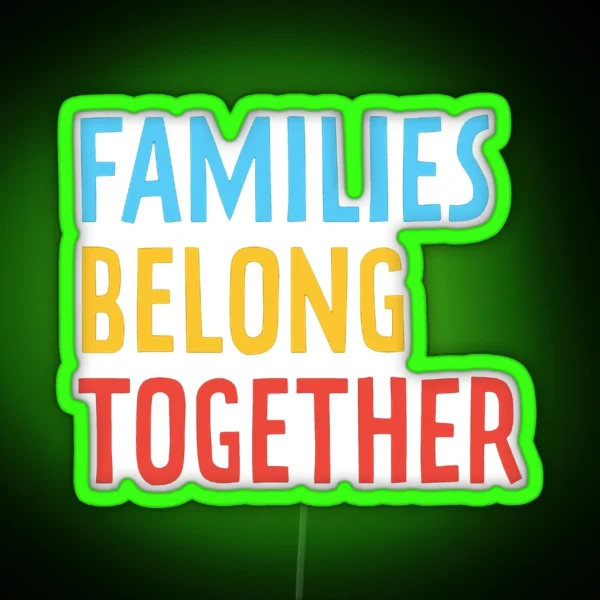 Families Belong Together RGB Neon Sign