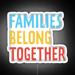 Families Belong Together RGB Neon Sign