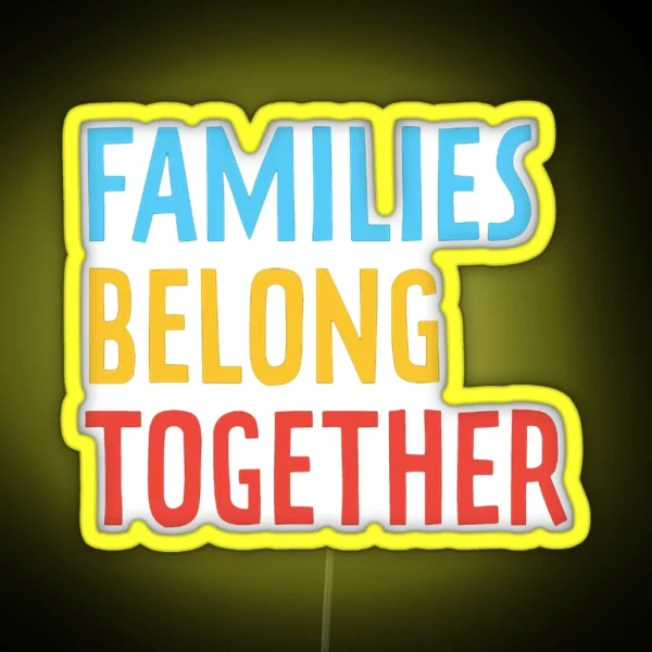 Families Belong Together RGB Neon Sign