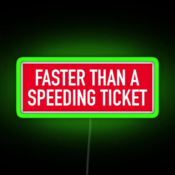 Faster Than A Speeding Ticket RGB Neon Sign