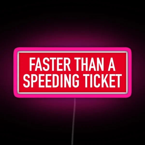 Faster Than A Speeding Ticket RGB Neon Sign