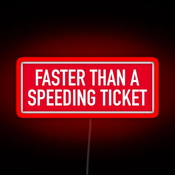 Faster Than A Speeding Ticket RGB Neon Sign