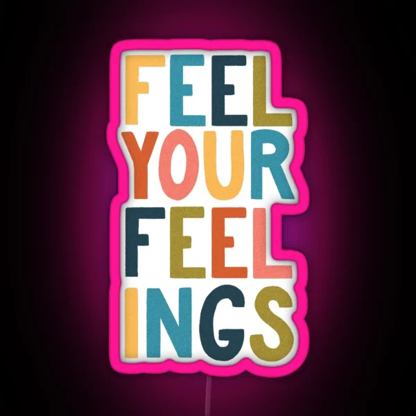 Feel Your Feelings RGB Neon Sign