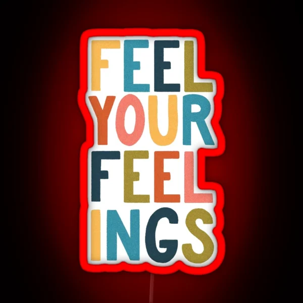 Feel Your Feelings RGB Neon Sign