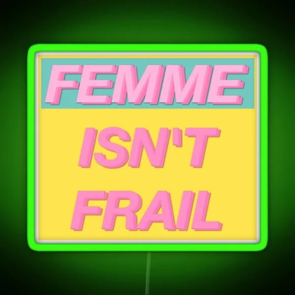 FEMME ISN T FRAIL RGB Neon Sign