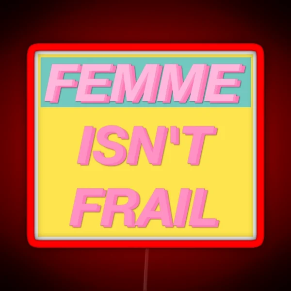 FEMME ISN T FRAIL RGB Neon Sign