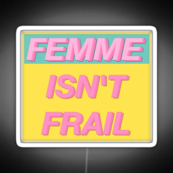 FEMME ISN T FRAIL RGB Neon Sign