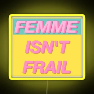 FEMME ISN T FRAIL RGB Neon Sign