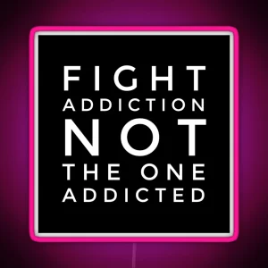 Fight Addiction Not The One Addicted RGB Neon Sign