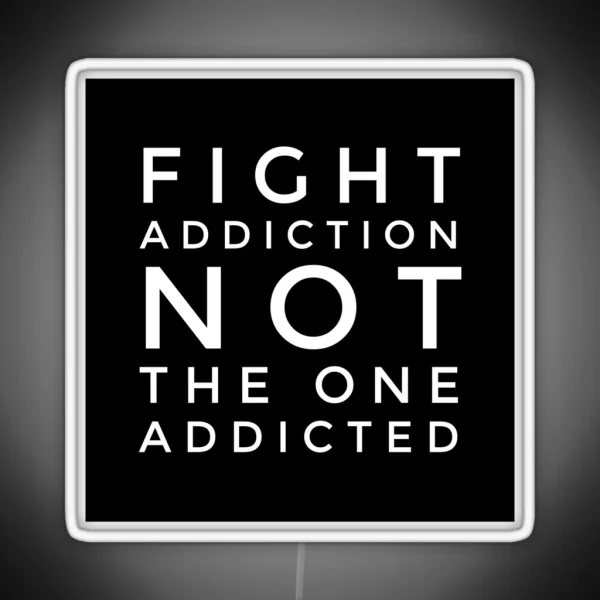 Fight Addiction Not The One Addicted RGB Neon Sign