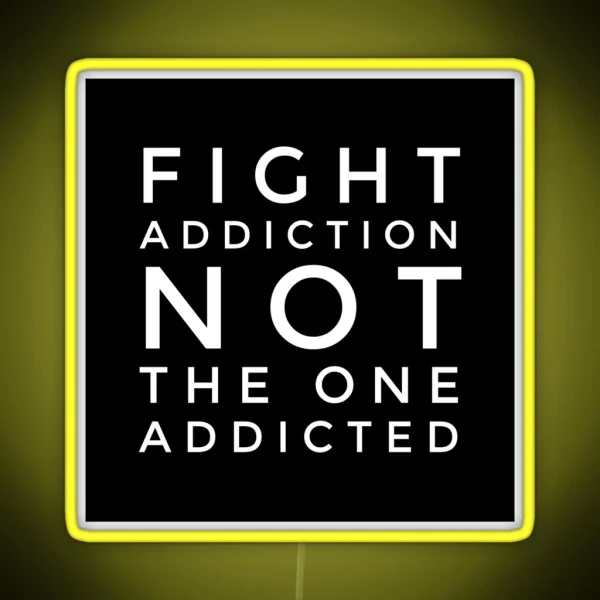 Fight Addiction Not The One Addicted RGB Neon Sign