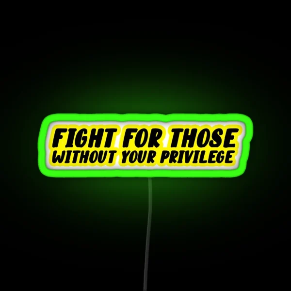 Fight For Those Without Your Privilege Led RGB Neon Sign