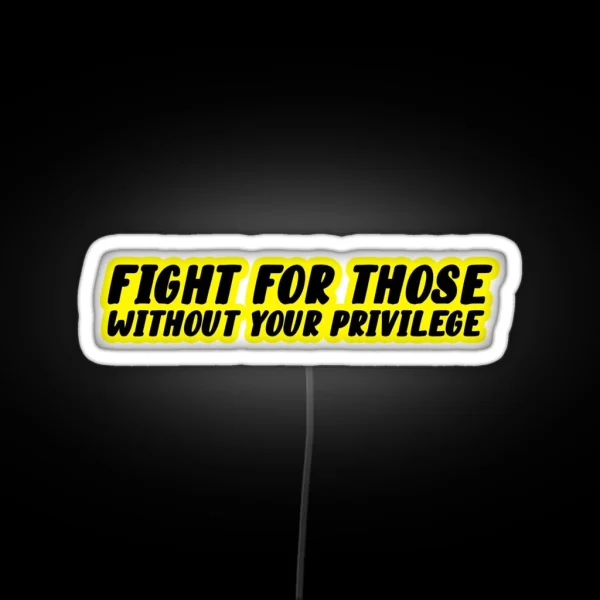 Fight For Those Without Your Privilege Led RGB Neon Sign