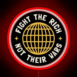 Fight The Rich Not Their Wars RGB Neon Sign