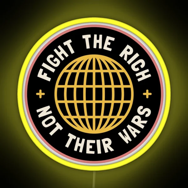 Fight The Rich Not Their Wars RGB Neon Sign