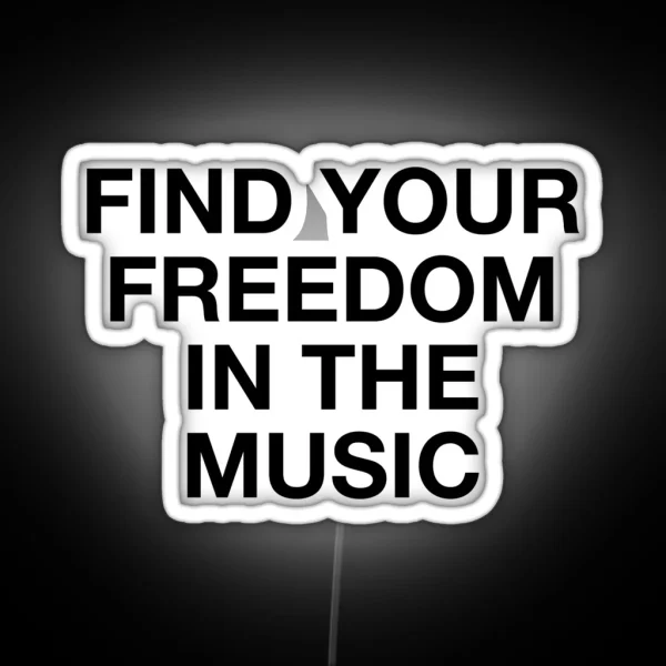 Find Your Freedom In The Music RGB Neon Sign
