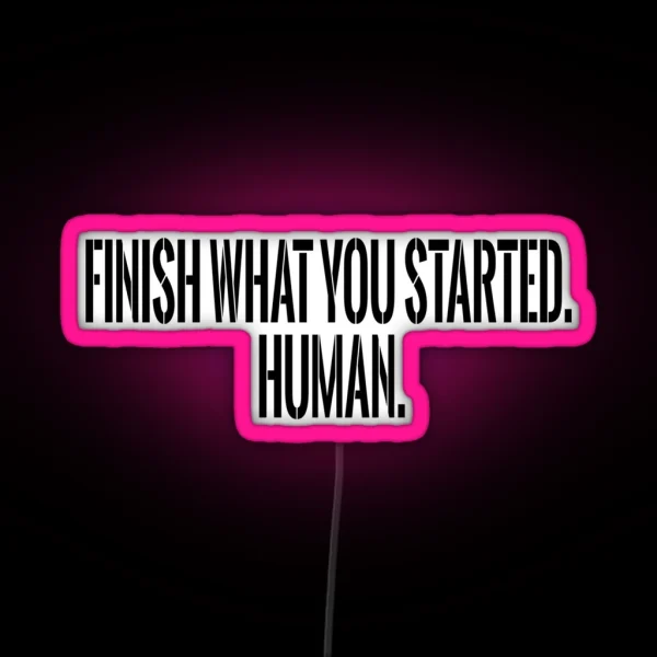 Finish What You Started Human RGB Neon Sign