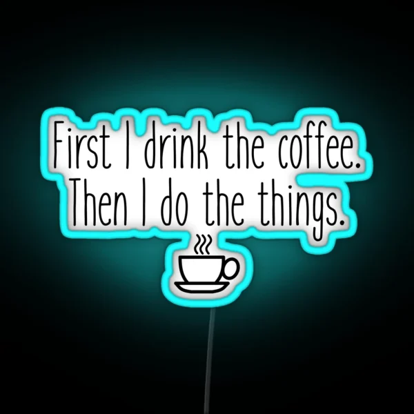 First I Drink The Coffee RGB Neon Sign