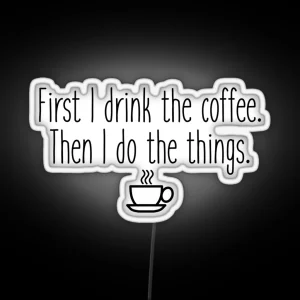 First I Drink The Coffee RGB Neon Sign