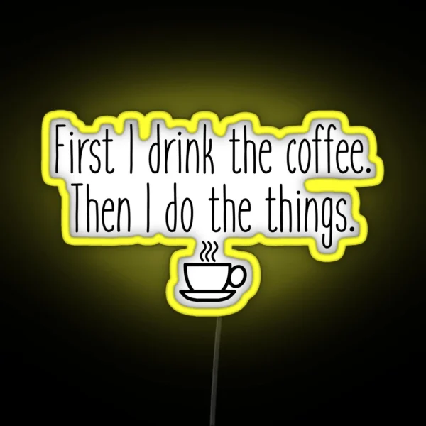 First I Drink The Coffee RGB Neon Sign