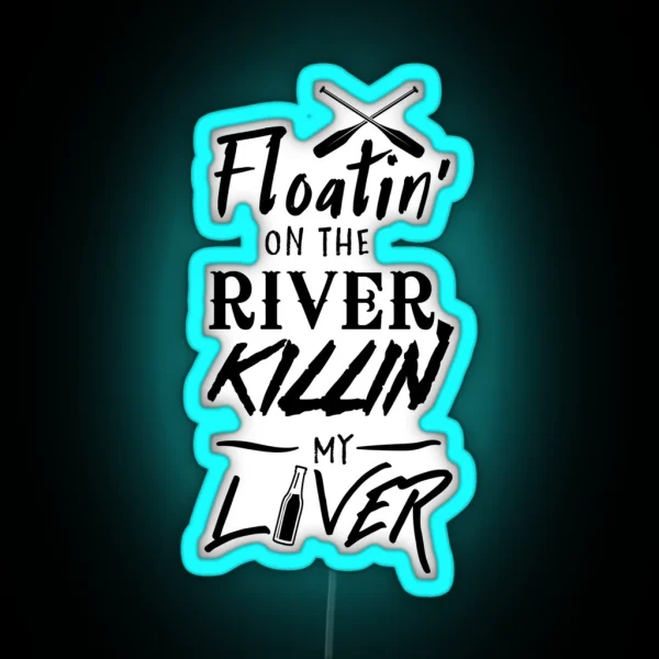 Floatin On The River Killin My Liver RGB Neon Sign