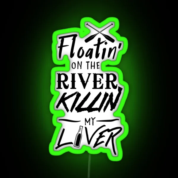 Floatin On The River Killin My Liver RGB Neon Sign